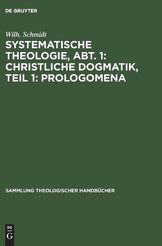 Wilh Schmidt Systematische Theologie, Abt. 1: Christliche Dogmatik, T (Hardback)