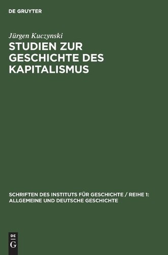 Jurgen Kuczynski Studien Zur Geschichte Des Kapitalismus (Hardback)
