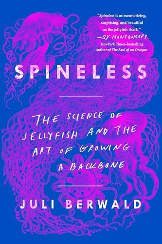 Spineless: The Science of Jellyfish a..., Berwald, Juli