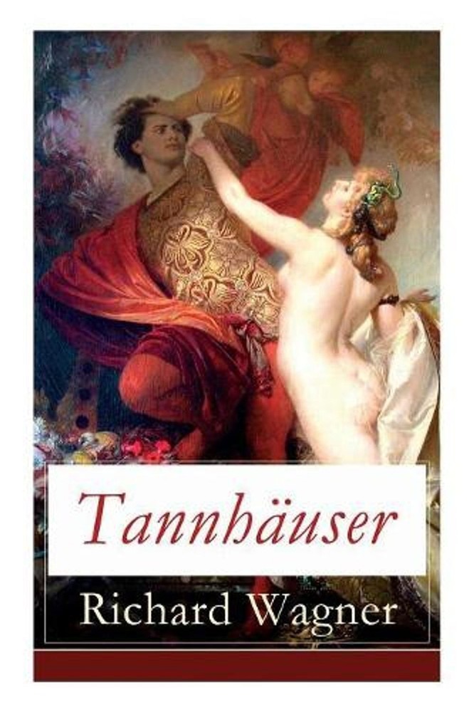 Tannhuser: Grosse romantische Oper in drei Akten: Tannh?user und Der S?ngerkrieg