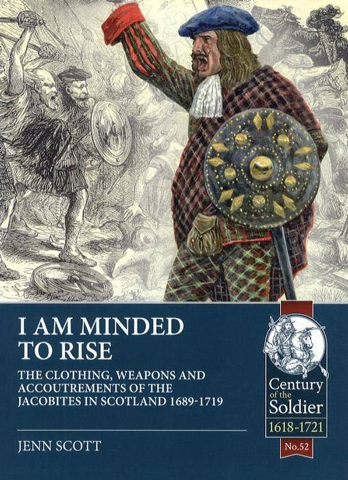 I Am Minded to Rise : The Clothing, Weapons and Accoutrements of the...