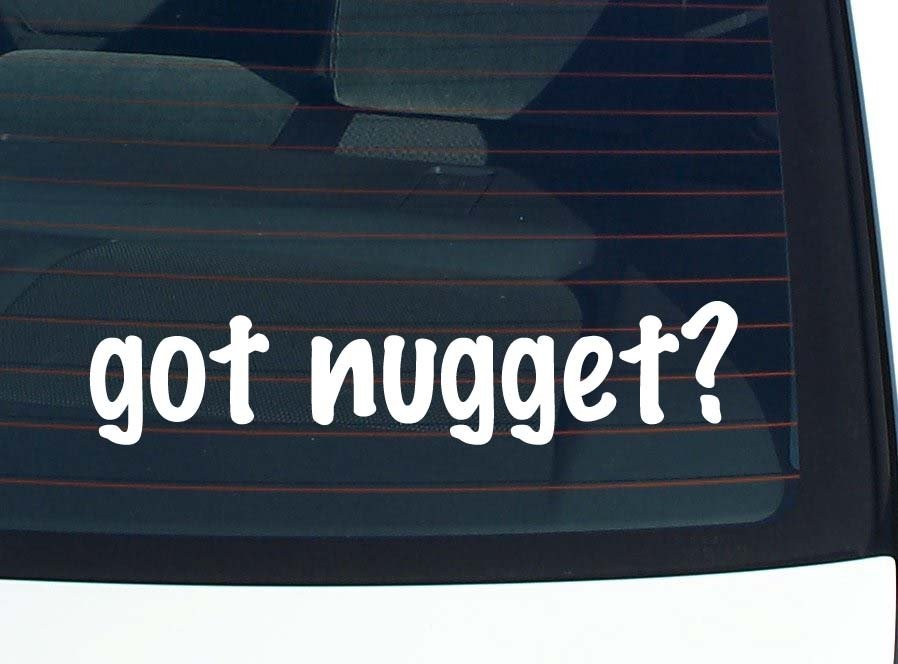 Got Nugget Funny Car Decal Bumper Sticker Vinyl Window Joke