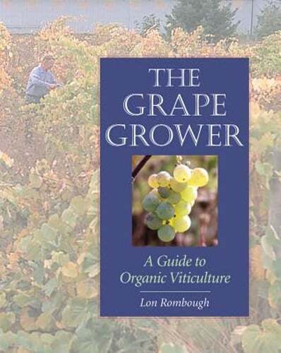 The Grape Grower: A Guide to Organic Viticulture by Lon Rombough: Used