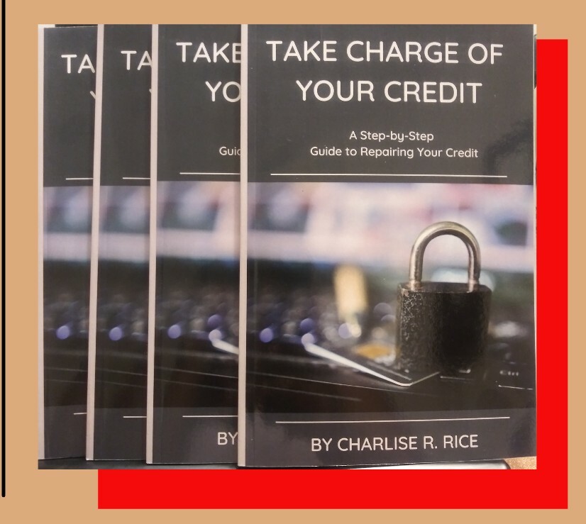Take Charge of Your Credit: A Step-By-Step Guide to Repairing Your Credit