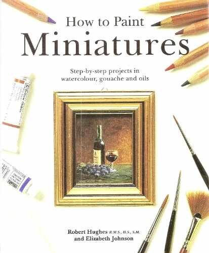 How to Paint Miniatures - Hardcover, by Elizabeth Johnson - Very Good u
