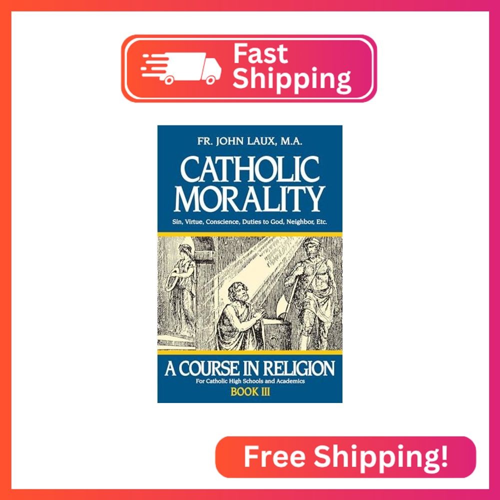 Catholic Morality: A Course in Religion - Book III