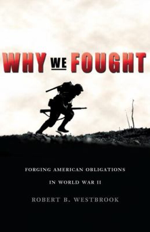 Why We Fought : Forging American Obligations in World War II Hard