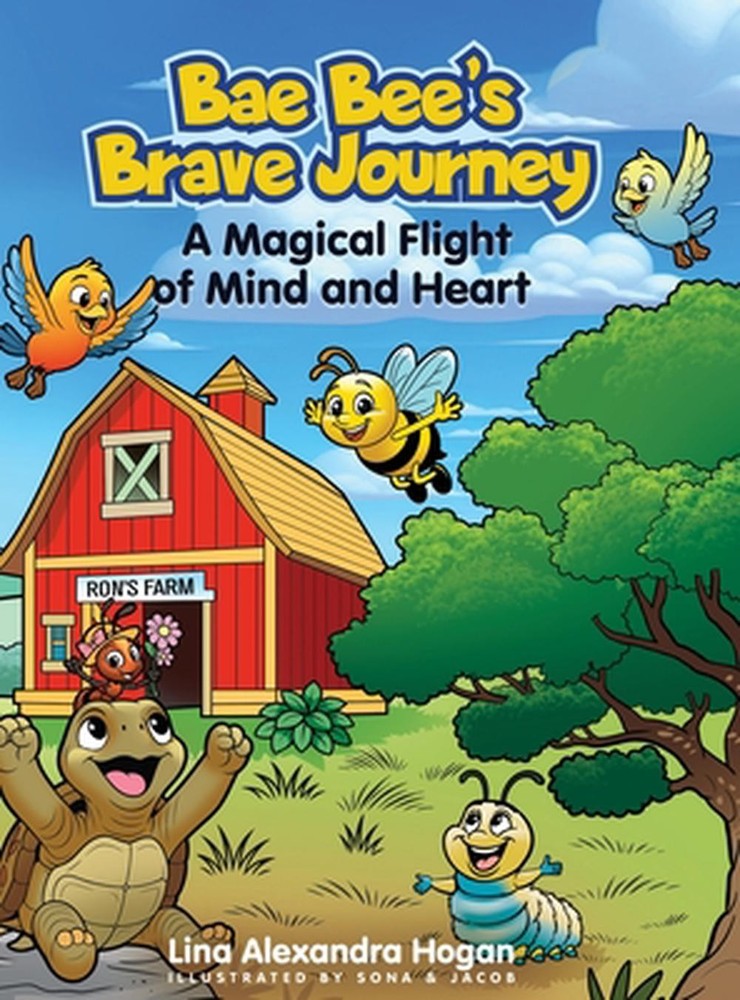 Bae Bee's Brave Journey: A Magical Flight of Mind and Heart by Lina Alexandra Ho