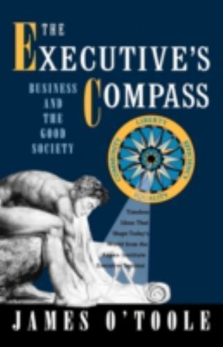 The Executive's Compass: Business and the Good Society by O'Toole, James, Good B