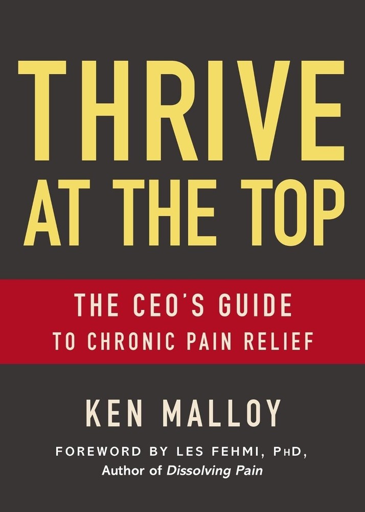Thrive at the Top: The CEO's Guide to Chronic Pain Relief by Ken Malloy (English