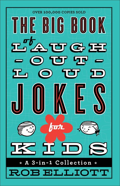 The Big Book of Laugh-Out-Loud Jokes for Kids: A 3-In-1 Collection -- Rob Elliot