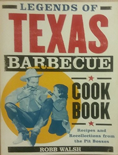 Legends of Texas Barbecue: Recipes and ..., Walsh, Robb