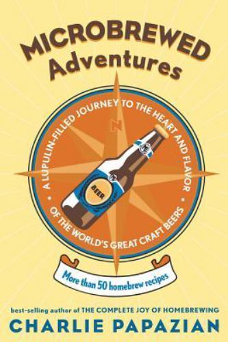 Microbrewed Adventures : A Lupulin Filled Journey to the Heart and Flavor of ...