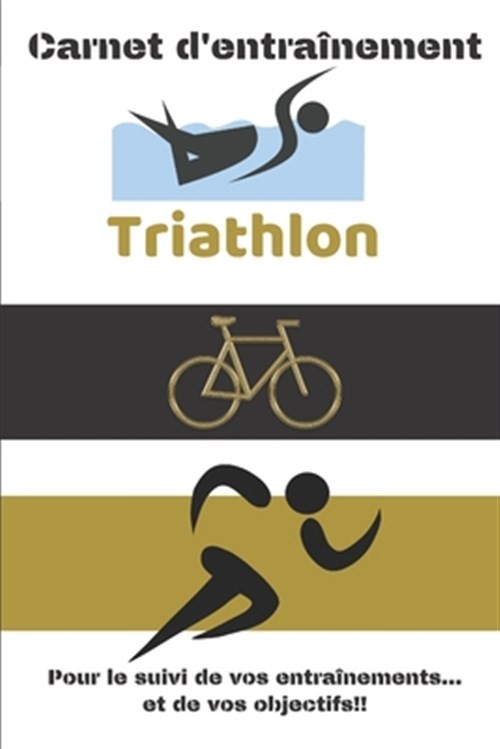 Carnet d'entraînement Triathlon Pour le suivi de vos entraînements...et de vo...