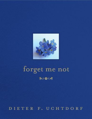 Forget Me Not, USED-Good, Dieter F. Uchtdorf