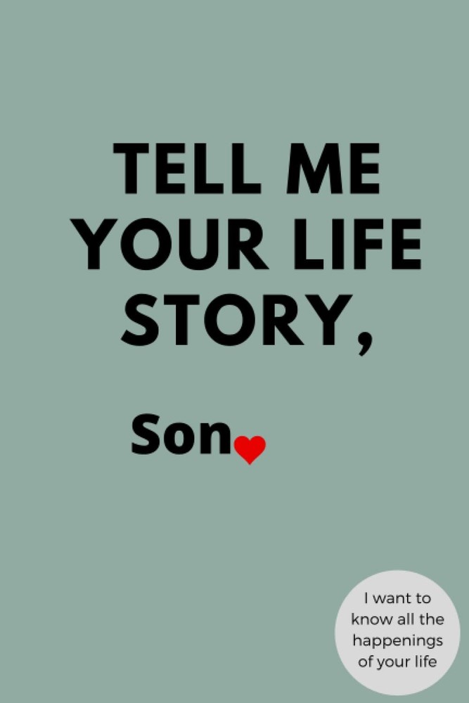 Tell Me Your Life Story, son I want to know all the happenings of your life: jou