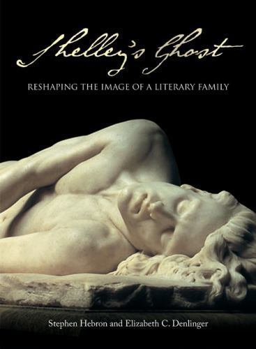 Shelleys Ghost Reimagined A Literary Familys Legacy by Stephen Hebron