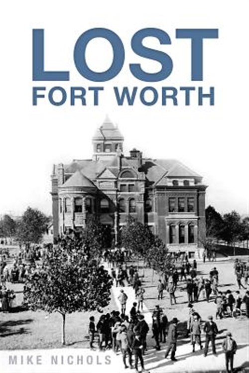 Lost Fort Worth, Paperback by Nichols, Mike, Brand New, Free shipping in the US