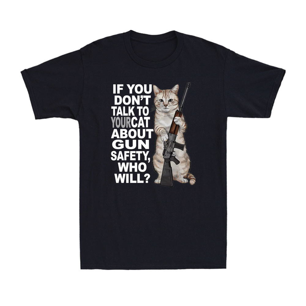 Funny Cat If You Don't Talk to Your Cat About Gun Safety Who Will Men's T-Shirt
