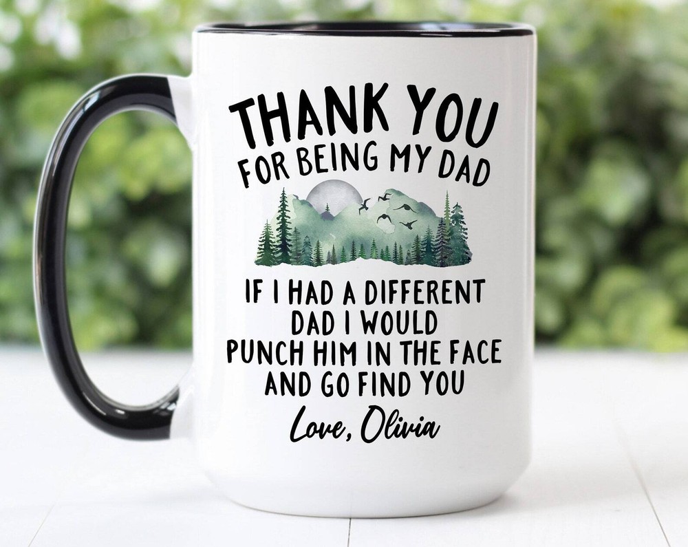 Custom Coffee Mug Thank You For Being My Dad I Would Punch Him In The Face Mug