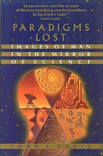 Paradigms Lost: Images of Man in the Mirror of Science by Casti, John L., Good B
