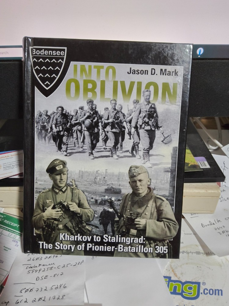 Into Oblivion Kharkov To Stalingrad The Story Of Pionier-Battaillon 305