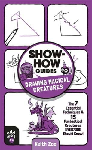 Show-How Guides: Drawing Magical Creatures: The 7 Essential Techniques & 15