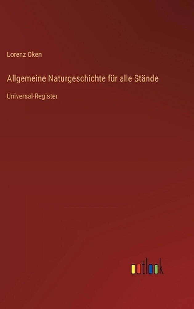 Allgemeine Naturgeschichte fr alle Stnde: Universal-Register by Lorenz Oken (Ger