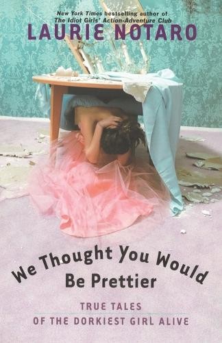 We Thought You Would Be Prettier: Tr..., Notaro, Laurie