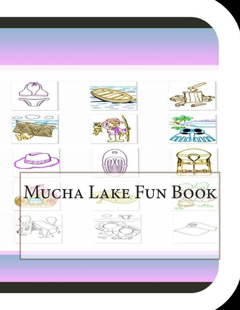 Mucha Lake Fun Book: A Fun and Educational Book About Mucha Lake by Jobe Leonard