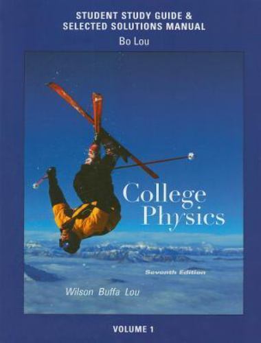 Study Guide and Selected Solutions Manual for College Physics Volume 1 by Wilson