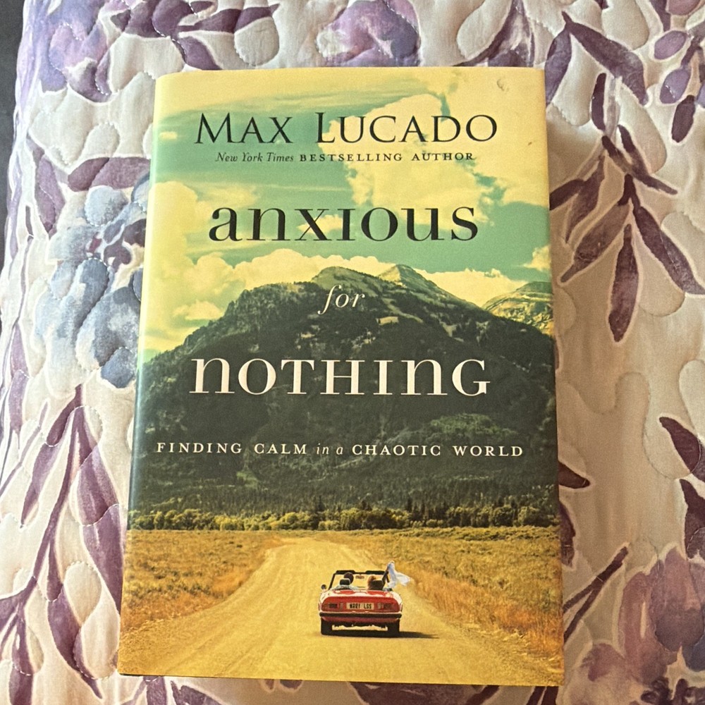 Max Lucado Anxious for Nothing Finding Calm in a Chaotic World 2017 Hardcover