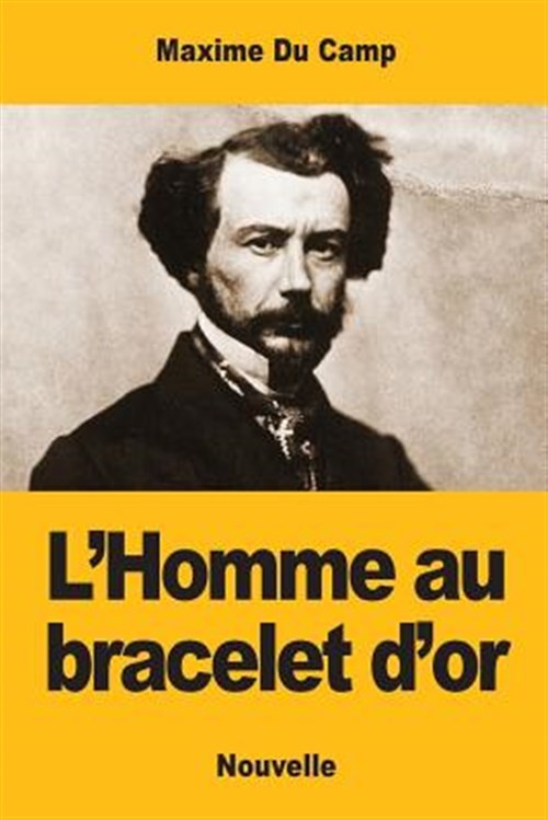 L'homme Au Bracelet D'or, Paperback by Du Camp, Maxime, Like New Used, Free s...