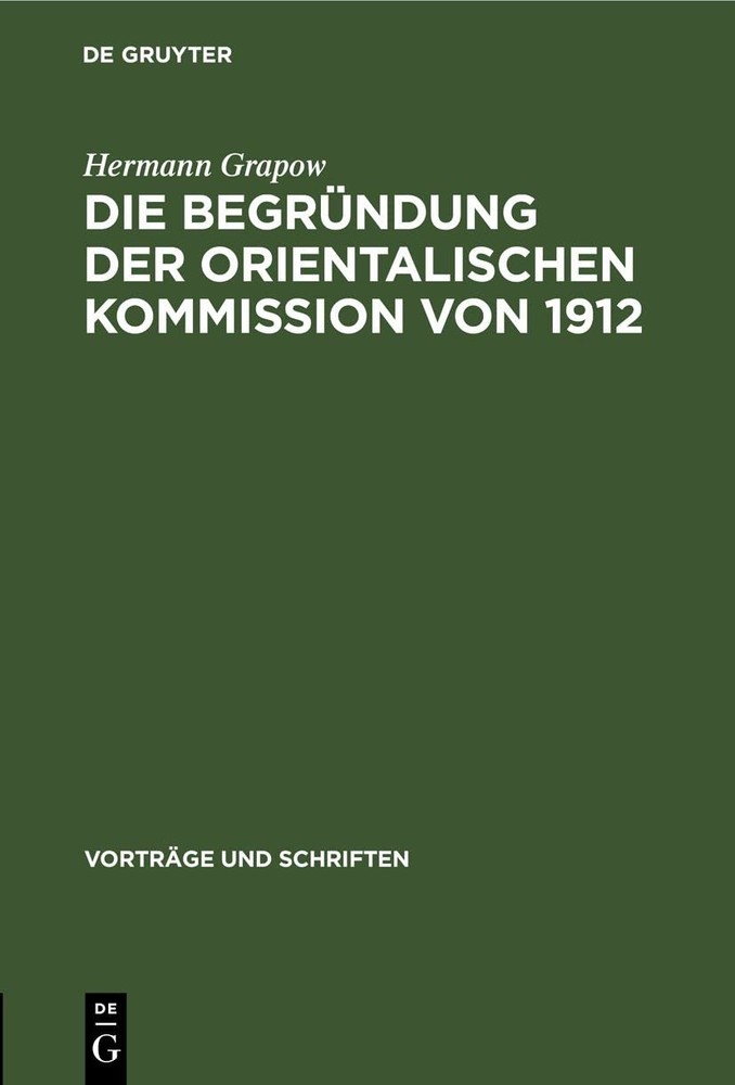 Hermann Grapow Die Begründung Der Orientalischen Kommission Von 1912 (Hardback)