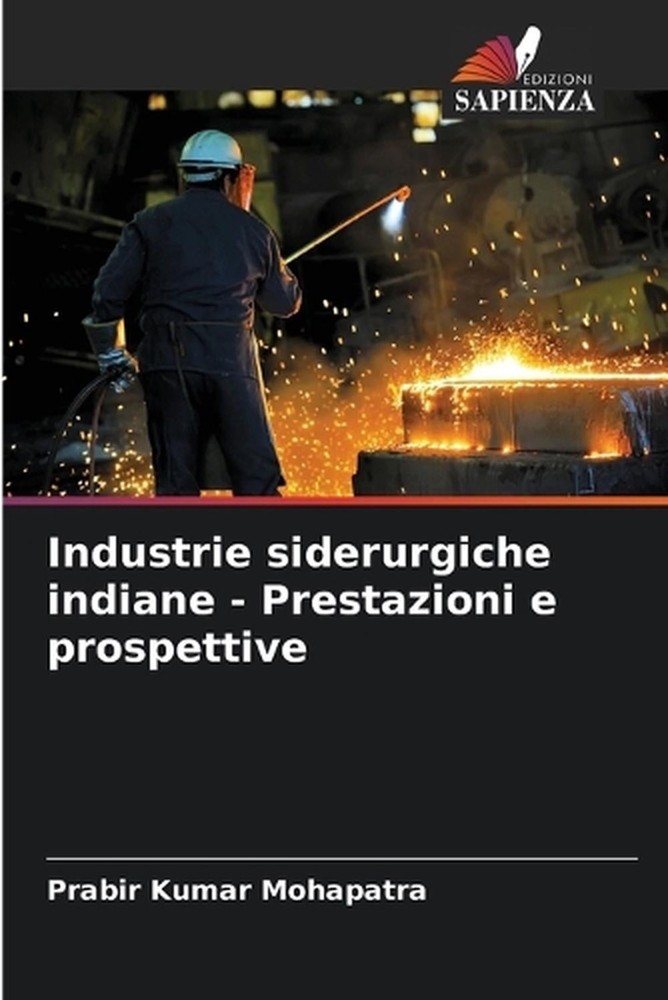 Industrie siderurgiche indiane - Prestazioni e prospettive by Prabir Kumar Mohap