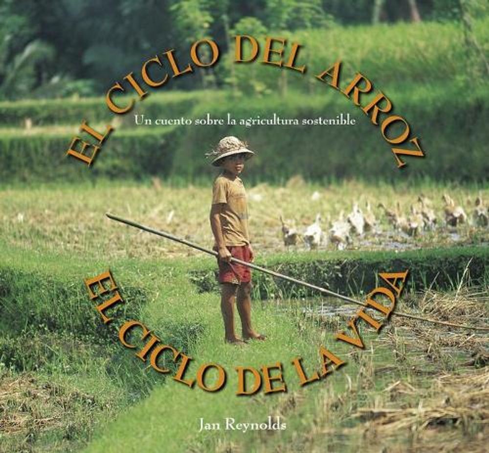 El Ciclo del Arroz, El Ciclo de la Vida: Un Cuento Sobre La Agricultura Sostenib
