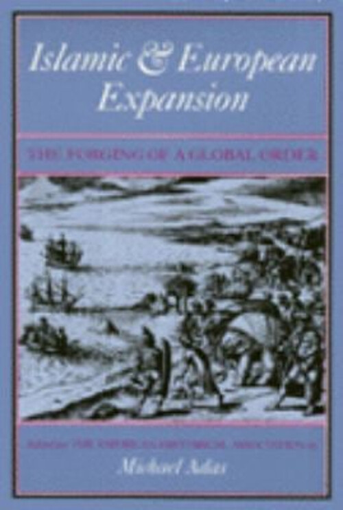 Islamic and European Expansion : The Forging of a Global Order Mi