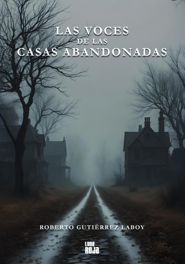 Las voces de las casas abandonadas (Spanish Edition)