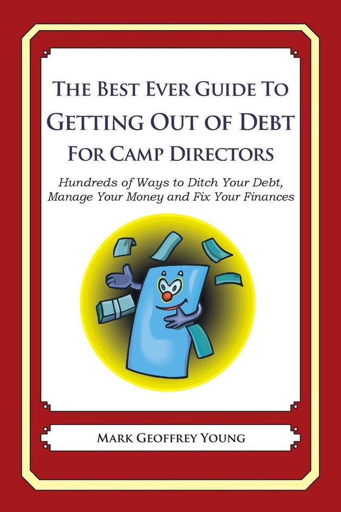 The Best Ever Guide to Getting Out of Debt for Camp Directors: Hundreds of Ways