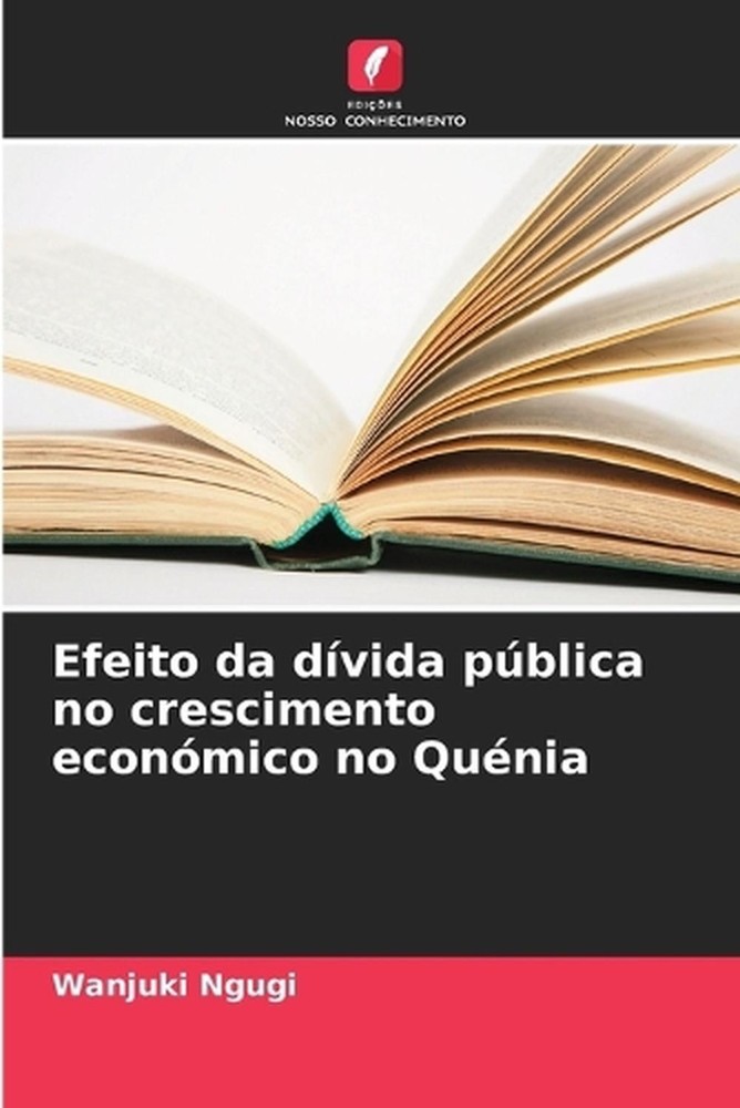 Efeito da dvida pblica no crescimento econmico no Qunia by Wanjuki Ngugi (Portug