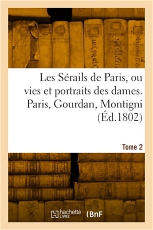 Les s�rails de Paris ou vies et portraits des dames. Tome 2 (Paperback or Softba