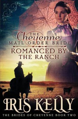Cheyenne Mail Order Bride Romanced by the Ranch, Paperback by Kelly, Iris, Li...