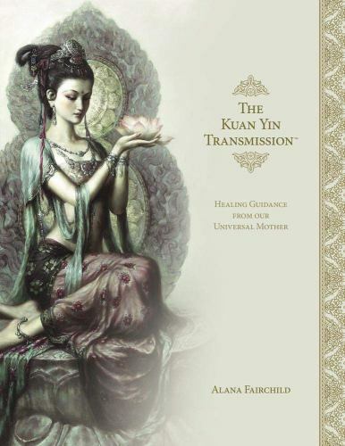 Kuan Yin Transmission : Healing Guidance from Our Universal Mother, Hardcover...