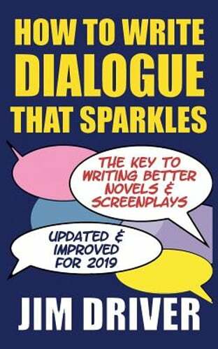 How To Write Dialogue That Sparkles: The Key To Writing Better Novels, by Driver