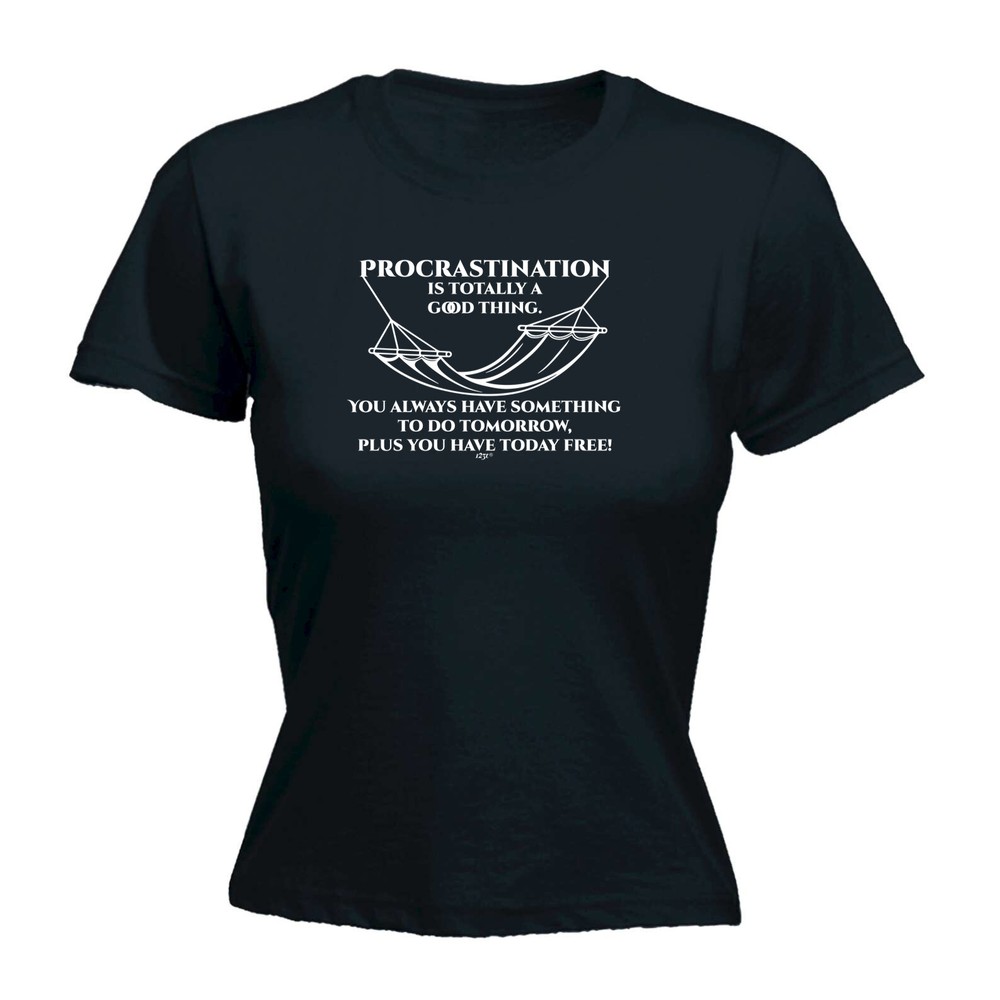 Procrastination Is Totally A Good Thing - Womens T Shirt Funny T-Shirt Novelty