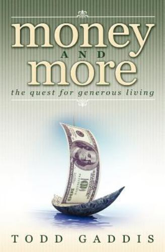Money and More : The Quest for Generous Living, Paperback by Gaddis, Todd, Li...