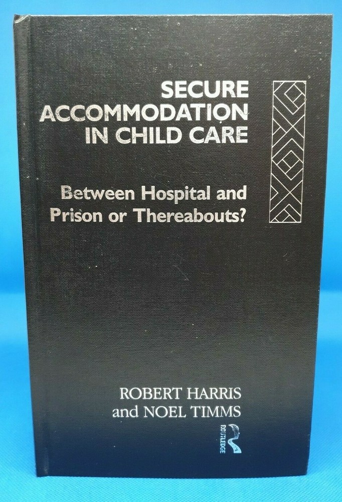 Secure Accommodation In Child Care - Harris, Robert & Timms, Noel: Rare Hardback-image