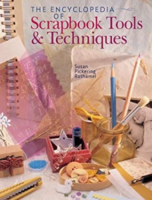The Encyclopedia of Scrapbooking Tools and Techniques Susan Picke