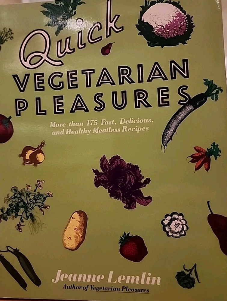 Quick Vegetarian Pleasures : More Than 175 Fast, Delicious, and Healthy Meatless