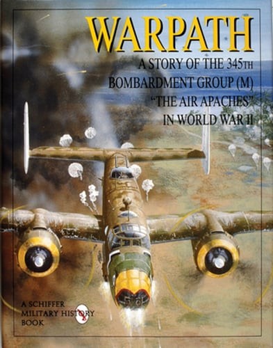 Warpath: A Story of the 345th Bombardment Group (M) in World War II: Used